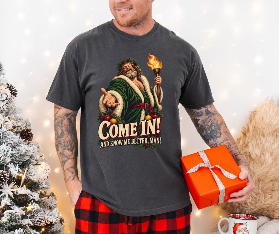Come In! And Know Me Better, Man! A Christmas Carol Comfort Colors® 1717 Shirt