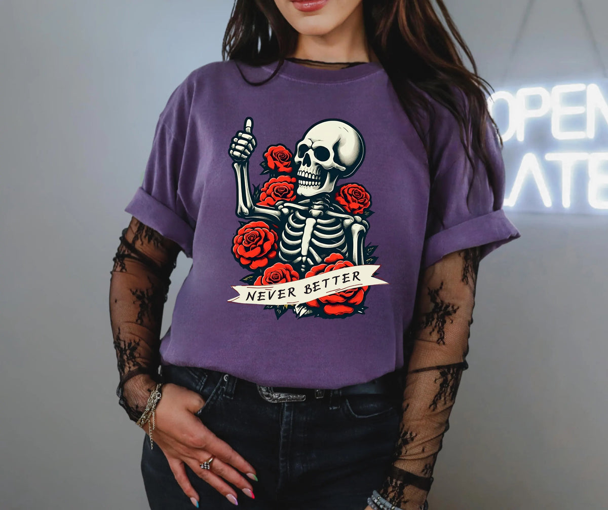 Never Better Skeleton Shirt: Gothic Tattoo Comfort Colors Tee