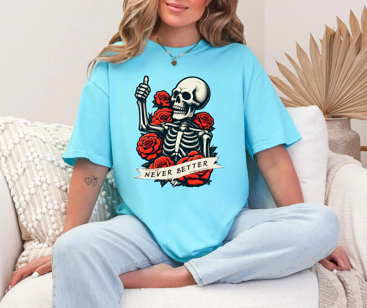 Never Better Skeleton Shirt: Gothic Tattoo Comfort Colors Tee