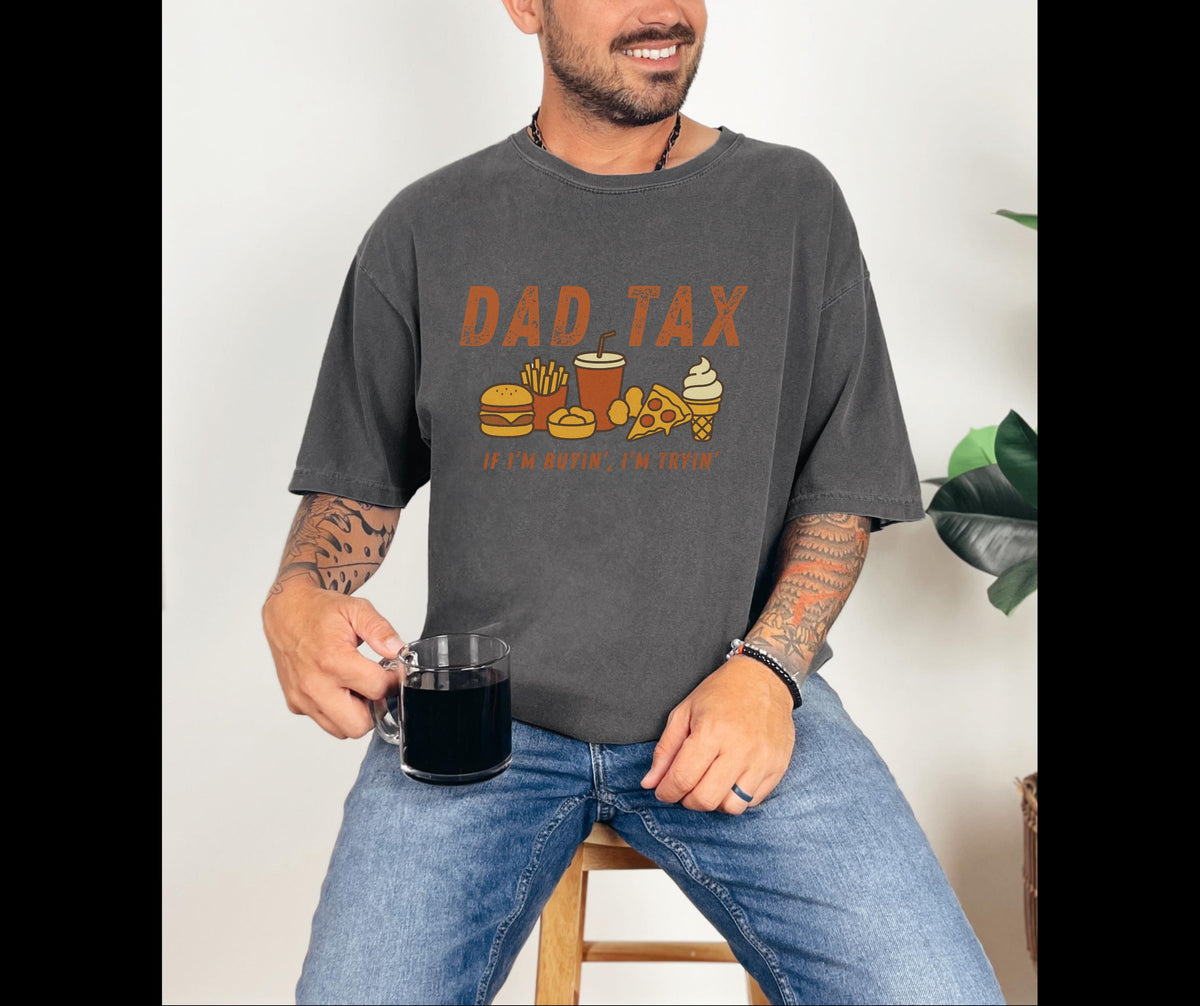 Funny Dad T-Shirt – “Dad Tax: If I’m Buyin’, I’m Tryin’” Comfort Colors 1717 Tee, Vintage Father’s Day Shirt, Foodie Dad Gift