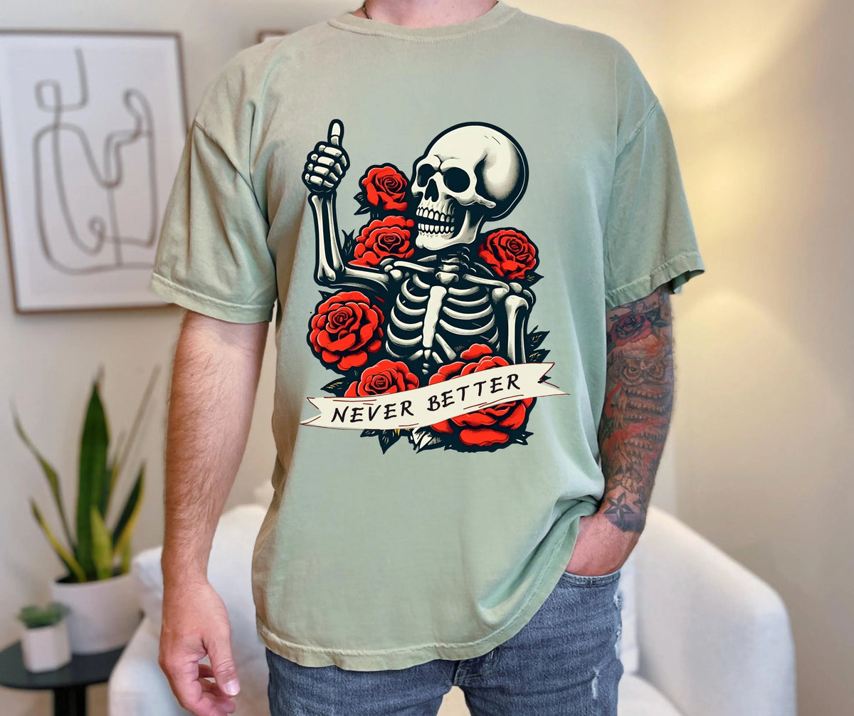 Never Better Skeleton Shirt: Gothic Tattoo Comfort Colors Tee