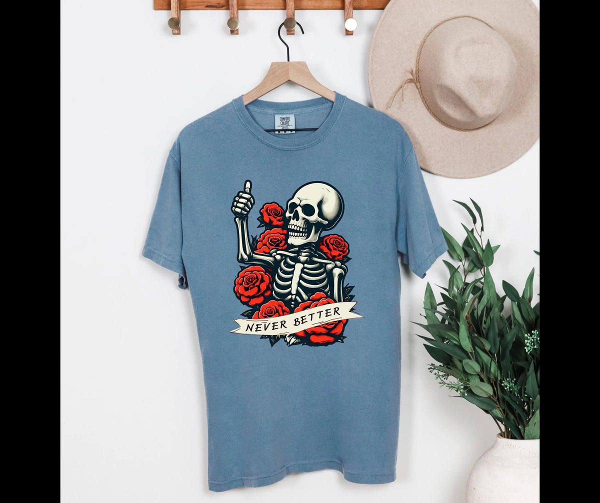 Never Better Skeleton Shirt: Gothic Tattoo Comfort Colors Tee