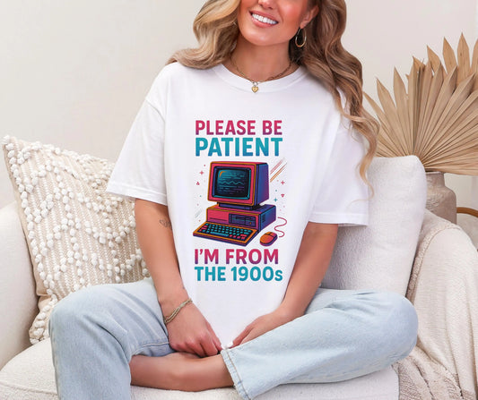 Please Be Patient I’m From the 1900s Comfort Colors® Shirt