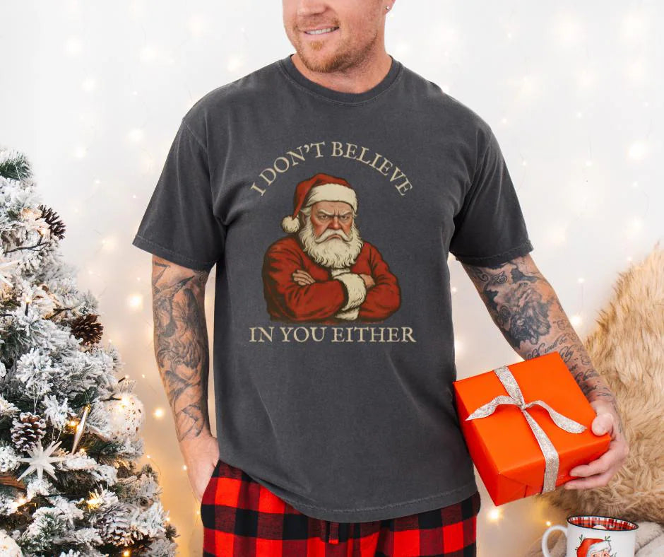 I Don’t Believe in You Either Santa Comfort Colors® Christmas Shirt