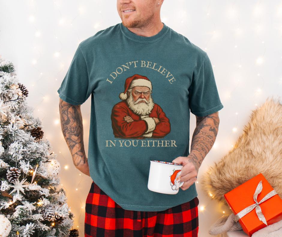 I Don’t Believe in You Either Santa Comfort Colors® Christmas Shirt