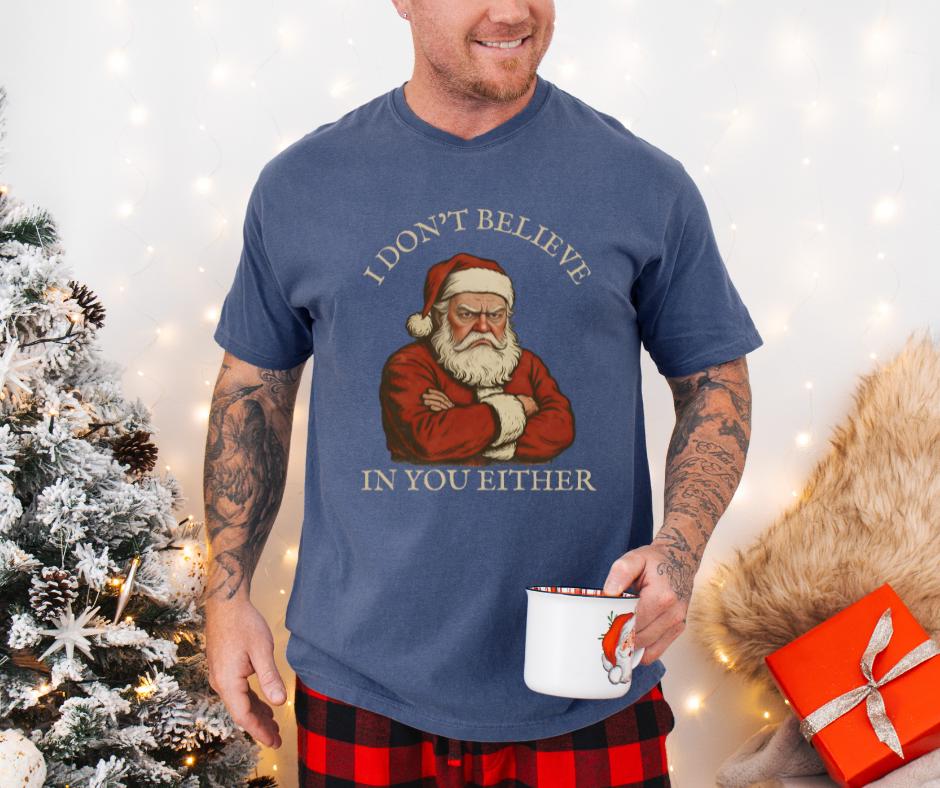 I Don’t Believe in You Either Santa Comfort Colors® Christmas Shirt
