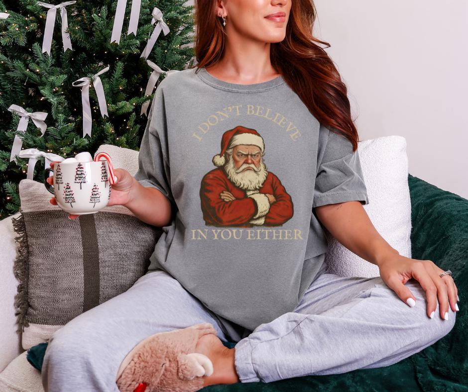 I Don’t Believe in You Either Santa Comfort Colors® Christmas Shirt