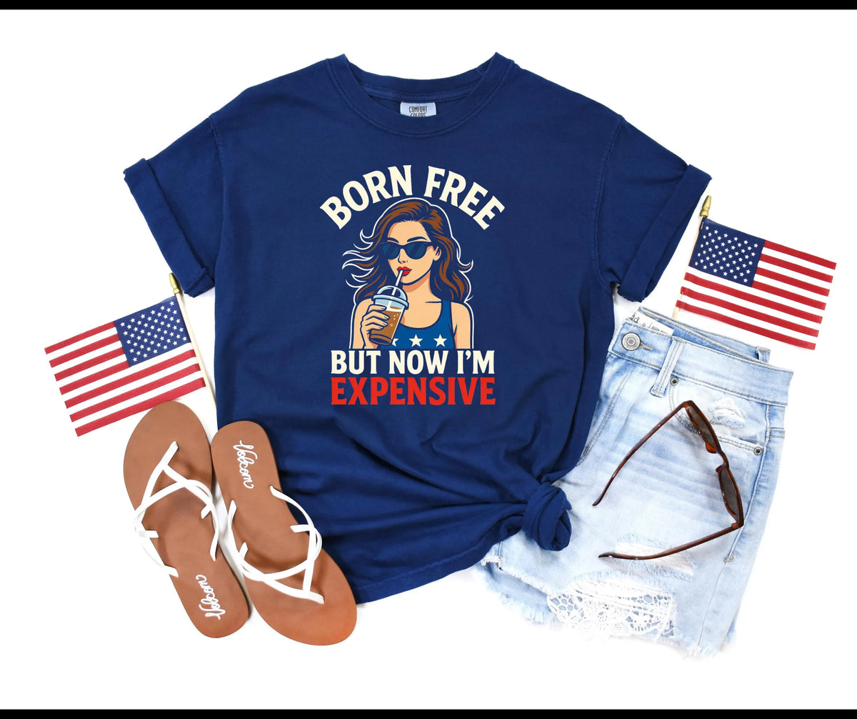 Born Free But Now I’m Expensive Comfort Colors® Shirt