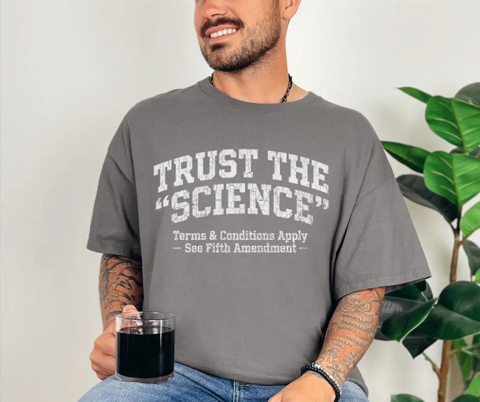 Trust Science T-Shirt | Funny Political Sarcastic Tee (Gildan 5000)
