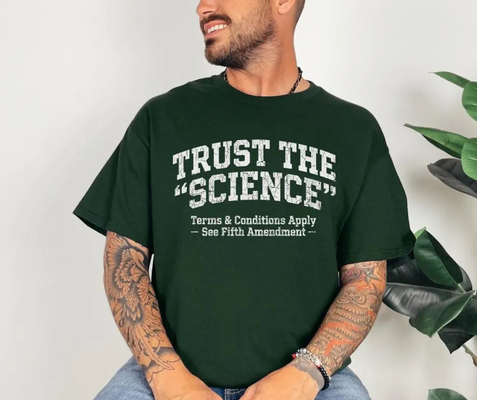 Trust Science T-Shirt | Funny Political Sarcastic Tee (Gildan 5000)