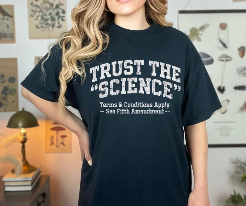 Trust Science T-Shirt | Funny Political Sarcastic Tee (Gildan 5000)