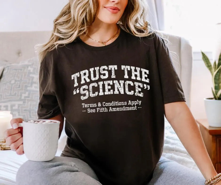 Trust Science T-Shirt | Funny Political Sarcastic Tee (Gildan 5000)