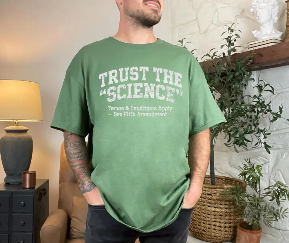 Trust Science T-Shirt | Funny Political Sarcastic Tee (Gildan 5000)