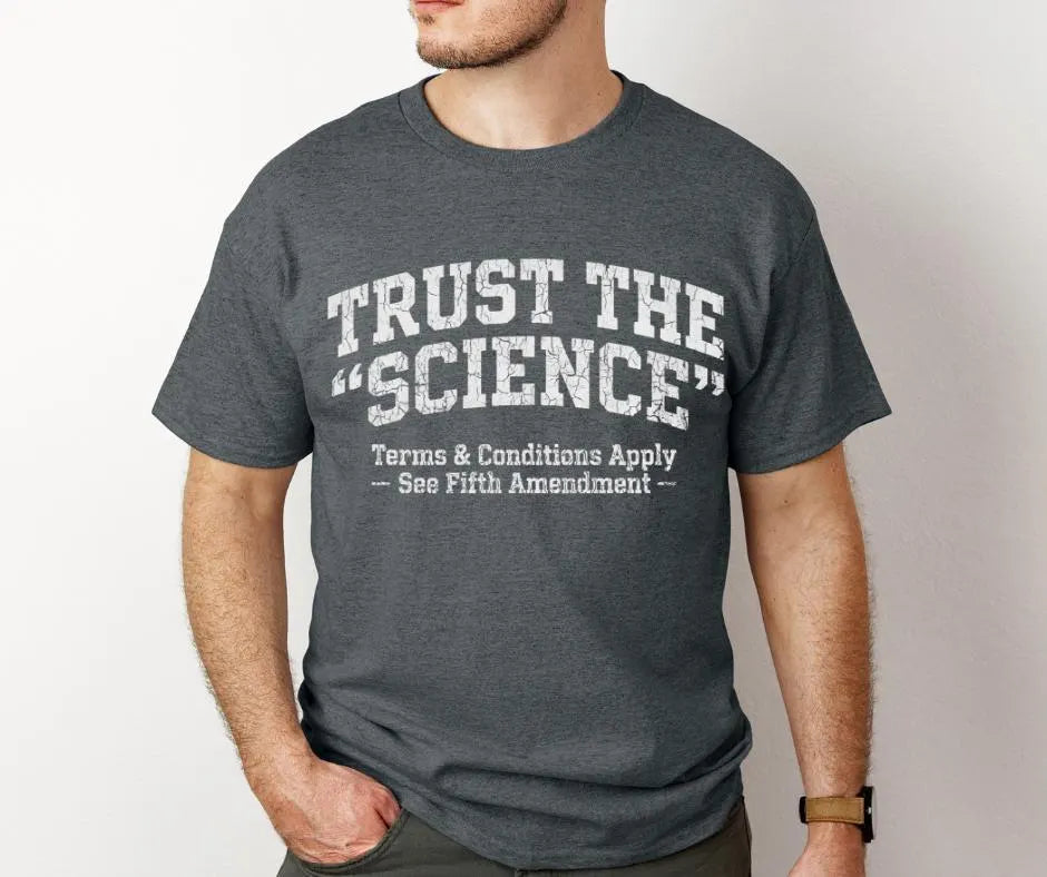 Trust Science T-Shirt | Funny Political Sarcastic Tee (Gildan 5000)