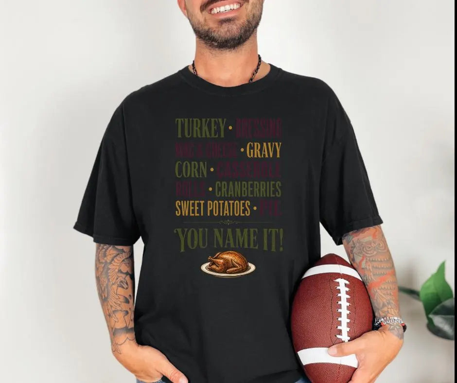 You Name It Comfort Colors 1717 Shirt, Thanksgiving Food Shirt, Funny Thanksgiving Tee, Friendsgiving Shirt, Fall Dinner Outfit