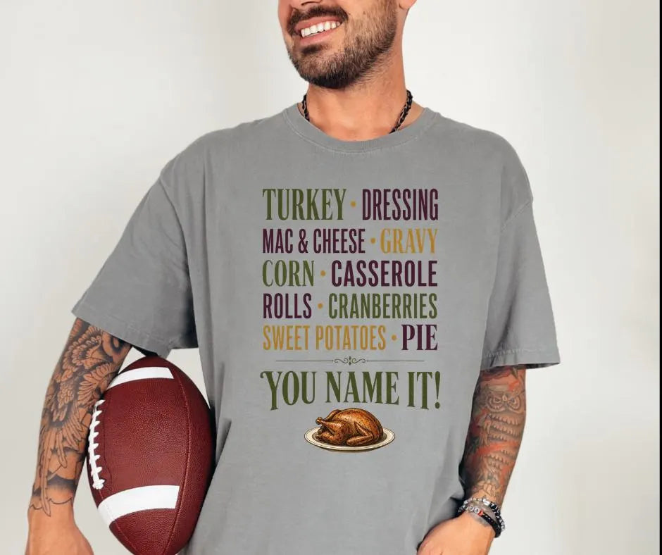 You Name It Comfort Colors 1717 Shirt, Thanksgiving Food Shirt, Funny Thanksgiving Tee, Friendsgiving Shirt, Fall Dinner Outfit