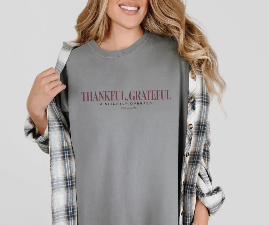 Thankful, Grateful & Slightly Overfed Comfort Colors® Shirt