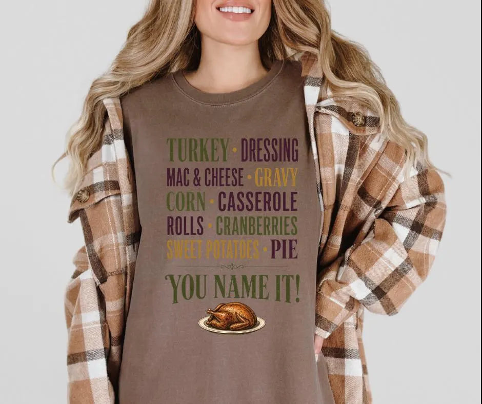 You Name It Comfort Colors 1717 Shirt, Thanksgiving Food Shirt, Funny Thanksgiving Tee, Friendsgiving Shirt, Fall Dinner Outfit