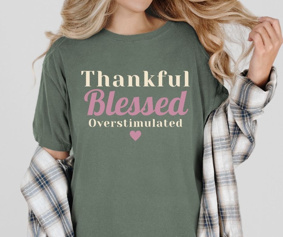 Thankful Blessed Overstimulated Comfort Colors® Thanksgiving Shirt