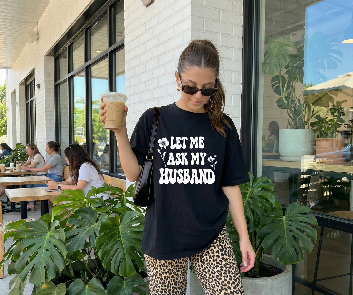 Let Me Ask My Husband Floral Comfort Colors® T-Shirt